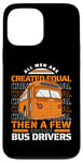 iPhone 13 Pro Max All Men Are Created Equal Few Become School Bus Driver Case