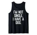 Funny 'I'm Not Single, I Have a Dog' Tee Pet Owner Humor Dog Tank Top