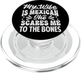 My Wife Is Mexican She Scares Me To The Bones - Funny PopSockets PopGrip for MagSafe