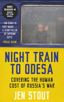 Night Train to Odesa  Covering the Human Cost of Russia’s War (BBC Radio 4 Book of the Week)