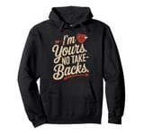 I'm Yours No Take Backs Love Funny Valentine's Day Graphic Pullover Hoodie