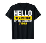 Hello I'm Awesome But Call Me LYDIA T-Shirt LYDIA T-Shirt