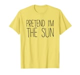 Pretend I'm The Sun Shirt Adult Kids Men Women Costume T-Shirt