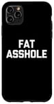 Coque pour iPhone 11 Pro Max Fat Asshole – Dire drôle sarcastique fantaisie Fat Guy Fat Guy