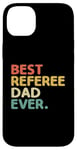 iPhone 14 Plus Best Referee Dad Ever Referees Game Sports Case