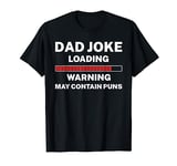 Dad Joke Loading Warning May Contain Puns Cringe Dad Jokes T-Shirt