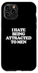 iPhone 11 Pro I Hate Being Attracted To Men -Funny Saying Girls Women Cute Case