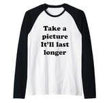 Take a Picture, It'll Last Longer Raglan Baseball Tee