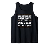 Motivational You May See Struggle But Never See Quit Tank Top