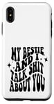 iPhone XS Max my bestie and i talk shit about you (on back) Case