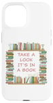 iPhone 15 Take a Look it's in a Book – Funny Cute Novel & Reader Quote Case