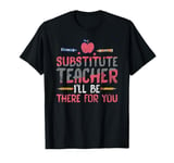 Substitute Teacher Substitute Teacher I'll Be There For You T-Shirt