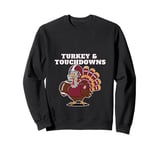 Turkey and Touchdowns Football Season Must Have Fun Time Sweatshirt