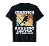 Funny Running Shirt Champion Of Running Away From Problems T-Shirt