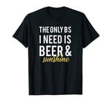 The Only BS I Need Is Beer Sunshine Funny Summer Vacation T-Shirt