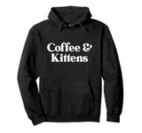 Coffee and Kittens or Kitten for Men or Women Pullover Hoodie