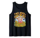 Funny I Will Never Be Over the Hill Quote For lazy people Tank Top