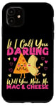 iPhone 11 Mac And Cheese If I Call You Darling Will You Make Me Mac & Case