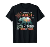 and into the forest i go to lose my mind camping bear hiking T-Shirt