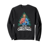 Put the Christ Back in Christmas Christian Faith Holiday Sweatshirt