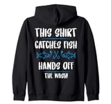 Fishing Humor This Catches Fish Hands off The Wash Fisherman Zip Hoodie