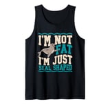 I'm Not Fat I'm Just Seal Shaped Seal Tank Top