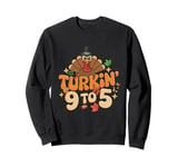 Turkin 9 To 5 Turkey Gobble Fall Vibes Thanksgiving Feast Sweatshirt