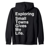 Exploring Small Towns Gives Me Life Quote Zip Hoodie