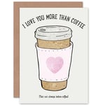 I Love You More Than Coffee Greetings Card Plus Envelope Blank inside