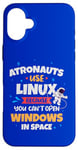 iPhone 16 Plus Astronauts use Linux coz they cannot open windows in space Case