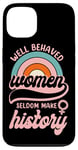 iPhone 13 Feminist Well Behaved Women Seldom Make History Case