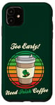 Coque pour iPhone 11 St Patrick's Day Retro Too Early Need Irish Coffee to Go