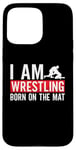 iPhone 15 Pro Max I Am Wrestling Born On The Mat Game Wrestler Catch Wrestling Case