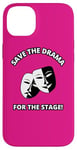 iPhone 14 Plus Save the Drama for the Stage Theater Acting Comedy Masks Case