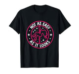 Not As Easy As It Looks Pole Dancing T-Shirt