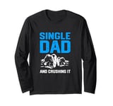 Funny Single Dad And Crushing It Fist Bump Long Sleeve T-Shirt