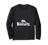 Oh Biscuits, Funny, Jokes, Sarcastic Long Sleeve T-Shirt