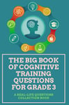 The Big Book Of Cognitive Training Questions For Grade 3: A Real-Life Questions Collection Book: Reading And Cognitive Development