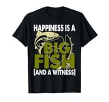 Happiness Fish Witness Big Fishing Fisherman Angler T-Shirt