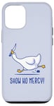 iPhone 12/12 Pro Silly goose show no mercy Case