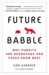 Future Babble: Future Babble: Why Pundits Are Hedgehogs and Foxes Know Best