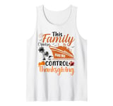 This Family Cruise Has No Control Family Thanksgiving Cruise Tank Top