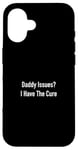 Coque pour iPhone 16 Daddy Issues? I Have The Cure