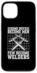 iPhone 13 Some Boys Become Men Few Become Welders Welding Dads Welder Case