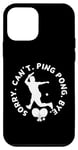 Coque pour iPhone 12 mini Joueur de ping-pong amusant Sorry Can't Ping Pong Bye
