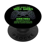 I Don't Always Play Video Games Funny Gamer Gaming Gift Boys PopSockets PopGrip: Swappable Grip for Phones & Tablets