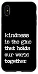 iPhone XS Max Kindness Is The Glue That Holds Our World Together Be Kind Case