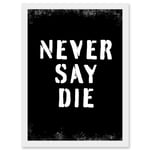 Gym Motivation Never Say Die Inspirational Positive Exercise Decor Workout Living Room Aesthetic Artwork Framed Wall Art Print A4