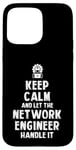 Coque pour iPhone 15 Pro Max Keep Calm and let the Network Engineer handle it | Réseau