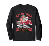 Get In Loser We're Going Shopping Santa Christmas Xmas Long Sleeve T-Shirt